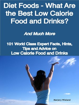 cover image of Diet Foods - What Are the Best Low Calorie Food and Drinks? - And Much More - 101 World Class Expert Facts, Hints, Tips and Advice on Low Calorie Food and Drinks